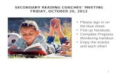 SECONDARY READING COACHES MEETING FRIDAY, OCTOBER 26, 2012 1 Please sign in on the blue sheet. Pick up handouts. Complete Progress Monitoring handout.
