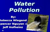 Water Pollution By: Rebecca Wiegand Spencer Nguyen :) Jeff Hofheinz.