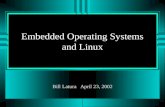 Embedded Operating Systems and Linux Bill Latura April 23, 2002.