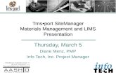 Trnsport SiteManager Materials Management and LIMS Presentation Thursday, March 5 Diane Menz, PMP Info Tech, Inc. Project Manager.