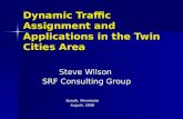 Dynamic Traffic Assignment and Applications in the Twin Cities Area Steve Wilson SRF Consulting Group SRF Consulting Group Duluth, Minnesota August, 2008.