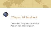Chapter 10 Section 4 Colonial Empires and the American Revolution.