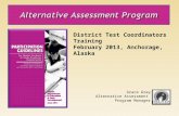 District Test Coordinators Training February 2013, Anchorage, Alaska Grace Gray Alternative Assessment Program Manager.