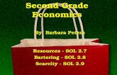 Second Grade Economics Resources - SOL 2.7 Bartering - SOL 2.8 Scarcity - SOL 2.9 By: Barbara Peters.