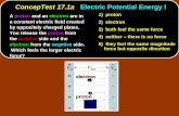 ConcepTest 17.1aElectric Potential Energy I ConcepTest 17.1a Electric Potential Energy I 1) proton 2) electron 3) both feel the same force 4) neither –