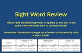 Sight Word Review Please read the following words as quickly as you can. If you make a mistake make sure to correct yourself. Remember: Remember you get.
