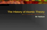 The History of Atomic Theory Mr Nelson. Democritus The Greek philosopher Democritus began the search for a description of matter more than 2400 years.