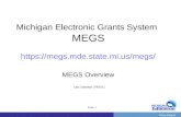 PrevNext | Slide 1 Michigan Electronic Grants System MEGS  MEGS Overview Last Updated: 2/4/2011.