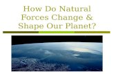 How Do Natural Forces Change & Shape Our Planet?.