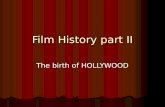 Film History part II The birth of HOLLYWOOD. By 1918 World War I had ended, and American movies became dominant works around the globe. World War I had.