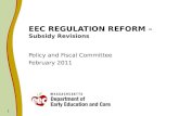 1 EEC REGULATION REFORM – Subsidy Revisions Policy and Fiscal Committee February 2011.