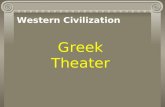 Greek Theater Western Civilization. The Greek Theater 5 th Century B. C. Golden Age of Greek Drama Dramatic festivals were popular People witnessed tragic.