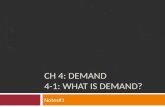 CH 4: DEMAND 4-1: WHAT IS DEMAND? Notes#1. What is demand? Definition: demand is the willingness to buy a good or service and the ability to pay for it.