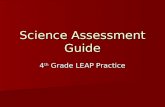 Science Assessment Guide 4 th Grade LEAP Practice.