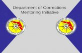 Department of Corrections Mentoring Initiative. Goals and Objectives 1.Fully understand what mentoring is. 2.How to recruit volunteers and work with local.