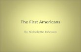 The First Americans By Nicholette Johnson. How did the Native Americans get to the North American continent? How long were they living on this continent.