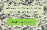 Unit 1 week 3 Alexander, Who Used to Be Rich Last Sunday.