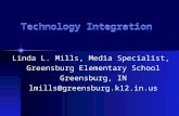 Technology Integration Linda L. Mills, Media Specialist, Greensburg Elementary School Greensburg, IN lmills@greensburg.k12.in.us.