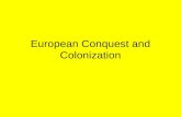 European Conquest and Colonization. European Conquest Columbus Tainos = agric. Community –Tainos failed to pay respect to Christian symbols –Columbus.