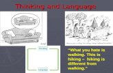 Thinking and Language What you hate is walking. This is hiking – hiking is different from walking.