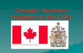 Canada- Northern Neighbor to the USA. Map of Canada What is the impact of location on the country of Canada? What is the impact of location on the country.