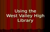 Using the West Valley High Library. Library Staff Ron Grout Librarian Library Techs Dona Kollom – Non Fiction Jayne Karlin – Fiction Darla Gruebele –