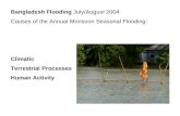 Bangladesh Flooding July/August 2004 Causes of the Annual Monsoon Seasonal Flooding: Climatic Terrestrial Processes Human Activity.