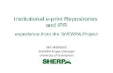 Institutional e-print Repositories and IPR experience from the SHERPA Project Bill Hubbard SHERPA Project Manager University of Nottingham.