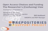 Open Access Choices and Funding The Researchers (Confusing) View Bill Hubbard SHERPA and RSP Manager Excerpts from presentation at: Research in the Open: