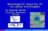 Neurological toxicity of Tri-azole Antifungals DR CAROLINE BAXTER Clinical Research Fellow .