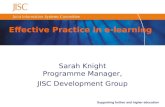 Supporting further and higher education Effective Practice in e-learning Sarah Knight Programme Manager, JISC Development Group.