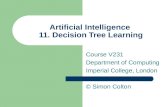 Artificial Intelligence 11. Decision Tree Learning Course V231 Department of Computing Imperial College, London © Simon Colton.
