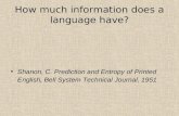 How much information does a language have? Shanon, C. Prediction and Entropy of Printed English, Bell System Technical Journal, 1951.