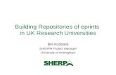 Building Repositories of eprints in UK Research Universities Bill Hubbard SHERPA Project Manager University of Nottingham.