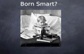 Mindset Born Smart?. Mindset Related to belief about ability creates a whole mental world to live in FIXED mindset - ability cannot change GROWTH mindset.
