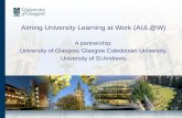 Aiming University Learning at Work (AUL@W) A partnership: University of Glasgow, Glasgow Caledonian University, University of St Andrews.