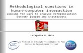 Methodological questions in human- computer interaction looking for ways to analyse referenciation between people and chatterbots Centro Federal de Educação.