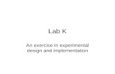 Lab K An exercise in experimental design and implementation.