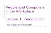 People and Computers in the Workplace Lecture 1: Introduction Dr Shaaron Ainsworth.