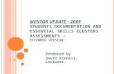 M ENTOR U PDATE – 2009 S TUDENTS DOCUMENTATION AND E SSENTIAL S KILLS C LUSTERS A SSESSMENTS = E XTENDED V ERSION. Produced by David Kinnell, Lecturer.