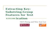 Extracting Key-Substring-Group Features for Text Classification Dell Zhang and Wee Sun Lee KDD2006.