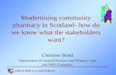 Modernising community pharmacy in Scotland- how do we know what the stakeholders want? Christine Bond Department of General Practice and Primary Care and.