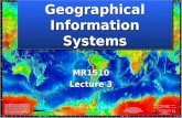Geographical Information Systems MR1510 Lecture 3.