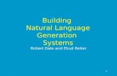 1 Building Natural Language Generation Systems Robert Dale and Ehud Reiter.