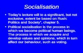 Socialisation Todays lecture will to a significant, but not exclusive, extent be based on Rush: Politics and Society, chapter 5. Political socialisation.