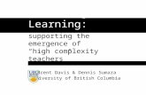 Situating Learning: supporting the emergence of high complexity teachers Brent Davis & Dennis Sumara University of British Columbia.