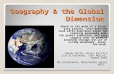 Geography & the Global Dimension Based on the work of a three- year project, this workshop will offer practical ideas for teaching geography and the global.