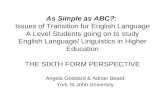 As Simple as ABC?: Issues of Transition for English Language A Level Students going on to study English Language/ Linguistics in Higher Education THE SIXTH.