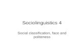 Sociolinguistics 4 Social classification, face and politeness.