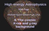 High energy Astrophysics Mat Page Mullard Space Science Lab, UCL 9. The cosmic X-ray and -ray background.